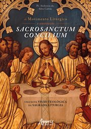 Do Movimento Litúrgico à Constituição Sacrosanctum Concilium: Uma Nova Visão Teológica da Sagrada Li cover image
