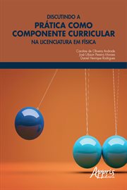 Discutindo a Prática Como Componente Curricular Na Licenciatura Em Física cover image