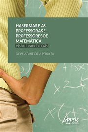 Habermas e as Professoras e Professores de Matemática: Vislumbrando Oásis cover image