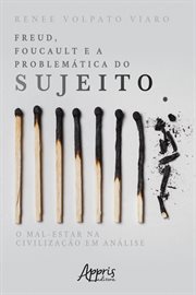 Freud, Foucault E a Problemática Do Sujeito: O Mal-estar Na Civilização Em Análise cover image