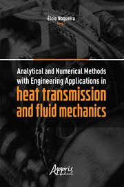Analytical and Numerical Methods With Engineering : Applications in Heat Transmission and Fluid Mechanics cover image