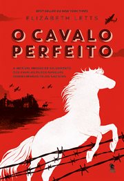 O Cavalo Perfeito : A Incrível Missão De Salvamento Dos Cavalos Puros-sangues Sequestrados Pelos Nazistas cover image