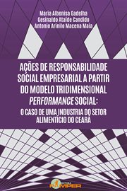Ações de responsabilidade social empresarial a partir do modelo tridimensional performance social : o caso de uma industria do setor alimentício do Ceará cover image