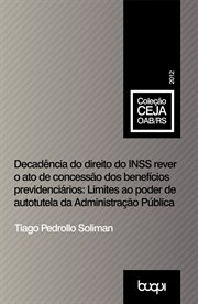 Decadência do direito do INSS rever o ato de concessão dos benefícios previdenciários : Limites ao poder de autotutela da Administração Pública cover image