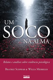 Um Soco Na Alma : Relatos E Análises Sobre Violência Psicológica cover image