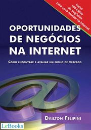Oportunidades de negócios na internet : Como encontrar e avaliar um nicho de mercado cover image
