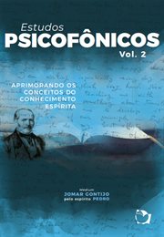 Estudos Psicofônicos Volume II : Aprimorando os conceitos do conhecimento espírita cover image