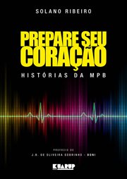 Prepare seu coração : Histórias da MPB cover image