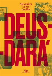 Deus-dará : Sete Dias Na Vida De São Sebastião Do Rio De Janeiro, Ou O Apocalipse Segundo Lucas, Judite, Zaca, T cover image