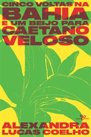 Cinco Voltas Na Bahia E Um Beijo Para Caetano Veloso cover image