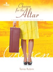 Chosen for the altar. A manual for the future pastor's wife cover image
