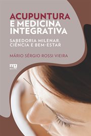 Acupuntura e medicina integrativa : Sabedoria milenar, ciência e bem-estar cover image