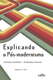 Explaining postmodernism. Skepticism and Socialism from Rousseau to Foucault cover image
