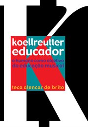 Koellreutter Educador : O Humano Como Objetivo Da Educação Musical cover image