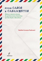 Sobre casos e casamentos : Afetos e amores através de penitenciárias femininas em São Paulo e Barcelona cover image