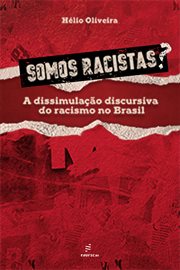 Somos racistas? : A dissimulação discursiva do racismo no Brasil cover image