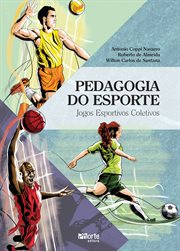 Pedagogia Do Esporte : Jogos Esportivos Coletivos cover image