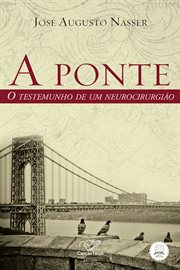 A Ponte : O Testemunho De Um Neurocirurgião cover image