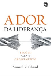 A dor da liderança : Lições para o crescimento cover image