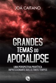 Grandes temas do apocalipse : Uma perspectiva profética impressionante dos últimos tempos cover image