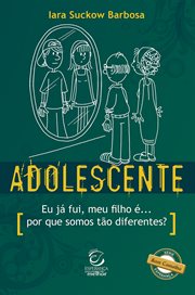 Adolescente : Eu Já Fui, Meu Filho É... Por Que Somos Tão Diferentes?. Série Bom Conselho cover image