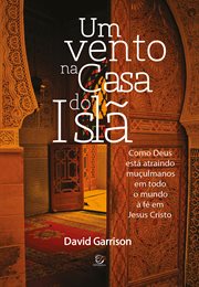 Um Vento Na Casa Do Islã - Ebook : Como Deus Está Atraindo Muçulmanos Em Todo O Mundo À Fé Em Jesus Cristo cover image