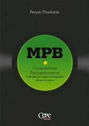 MPB - Compositores Pernambucanos : Coletânea bio-músico-fonográfica: 100 anos de história cover image
