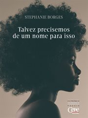 Talvez precisemos de um nome para isso : ou o poema de quem parte cover image