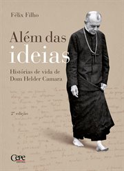 Além das ideias : Histórias de vida de Dom Helder Camara cover image