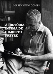 A história íntima de Gilberto Freyre cover image