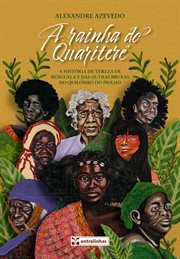 A rainha do Quariterê : A história de Tereza de Benguela e das outras bruxas do Quariterê cover image