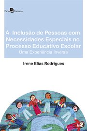 A Inclusão De Pessoas Com Necessidades Especiais No Processo Educativo Escolar : Uma Experiência Inversa cover image