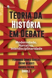 Teoria da História em debate : Modernidade, Narrativa, Interdisciplinaridade cover image