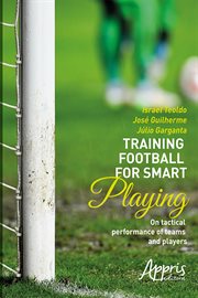 Para um futebol jogado com ideias : concepção, treinamento e avaliação do desempenho tático de jogadores e equipes cover image