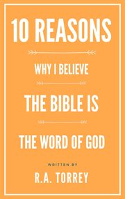 Ten reasons why i believe the bible is the word of god cover image