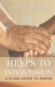Helps to intercession: a 31 day prayer devotional. Your Daily Prayer Devotional cover image