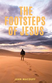 The footsteps of jesus. Things to be sought and things to be shunned cover image