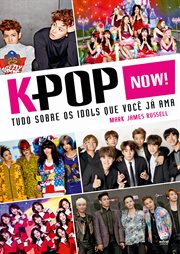 K-pop Now! Tudo Sobre Os Ídols Que Você Já Ama cover image