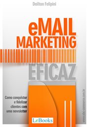 Email marketing eficaz : Como conquistar e fidelizar clientes com uma newsletter cover image