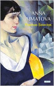 Anna Ajmatova: Poemas Selectos cover image