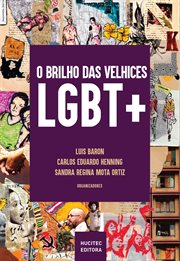 O Brilho Das Velhices Lgbt+ : Vivências E Narrativas De Pessoas Lgbt 50+ cover image