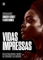 Vidas Impressas : Intelectuais Negras E Negros Na Escravidão E Na Liberdade cover image