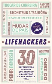 Lifehackers : 30 Depoimentos De Gente Que Abraçou a Disrupção Em Sua Própria Vida cover image