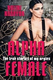 Alpha Female : The true stories of my orgies cover image