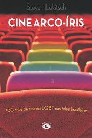 Cine Arco-íris : 100 Anos de Cinema Lgbt Nas Telas Brasileiras cover image
