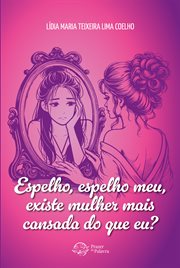 Espelho, espelho meu, existe mulher mais cansada do que eu? cover image