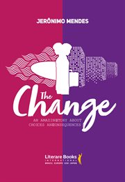 The change. An Amazing Story About Choices and Consequences cover image