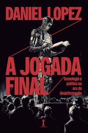 A jogada final: tecnologia e política na era da desinformação cover image
