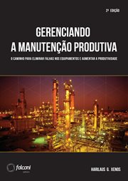 Gerenciando a manutenção produtiva : Melhores práticas para eliminar falhas nos equipamentos e maximizar a produtividade cover image