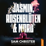 Jasmin, Rosenblüten & Mord cover image